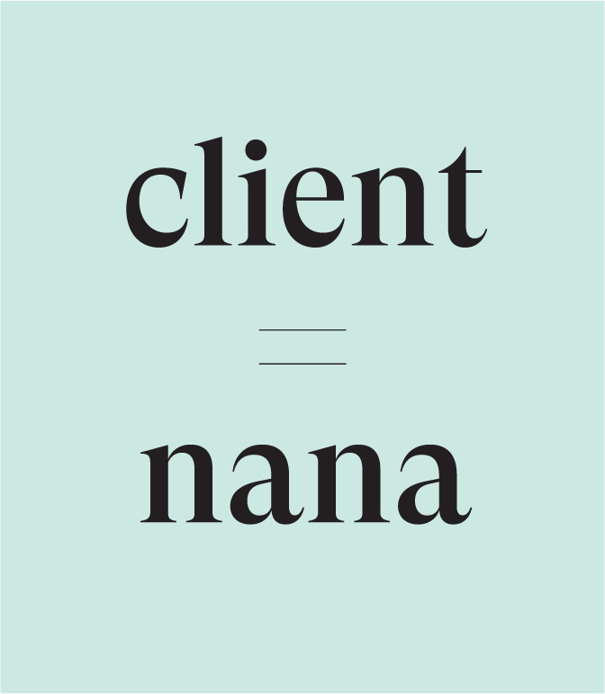 Treat every client like Nana